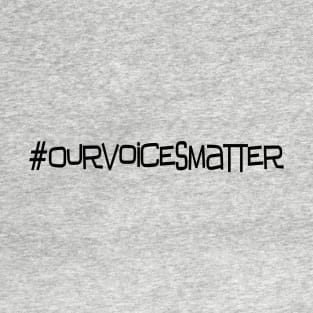 Our Voices Matter T-Shirt